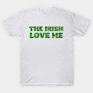 'The Irish Love Me' St. Paddy's Day T-Shirt T-Shirt